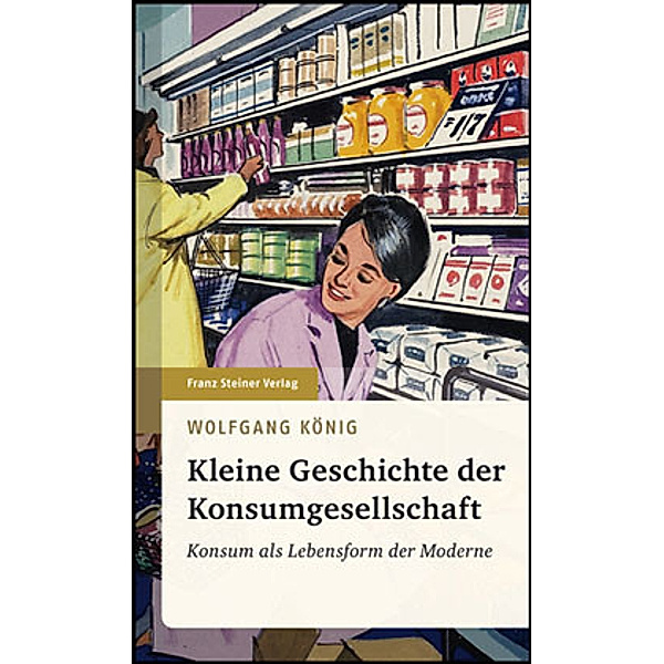 Kleine Geschichte der Konsumgesellschaft, Wolfgang König
