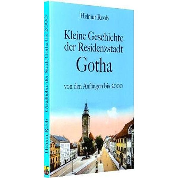 Kleine Geschichte der Residenzstadt Gotha, Helmut Roob