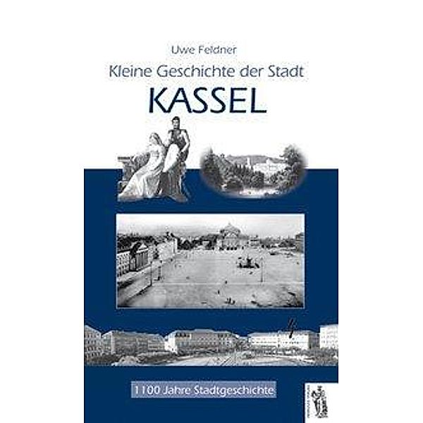 Kleine Geschichte der Stadt Kassel, Uwe Feldner