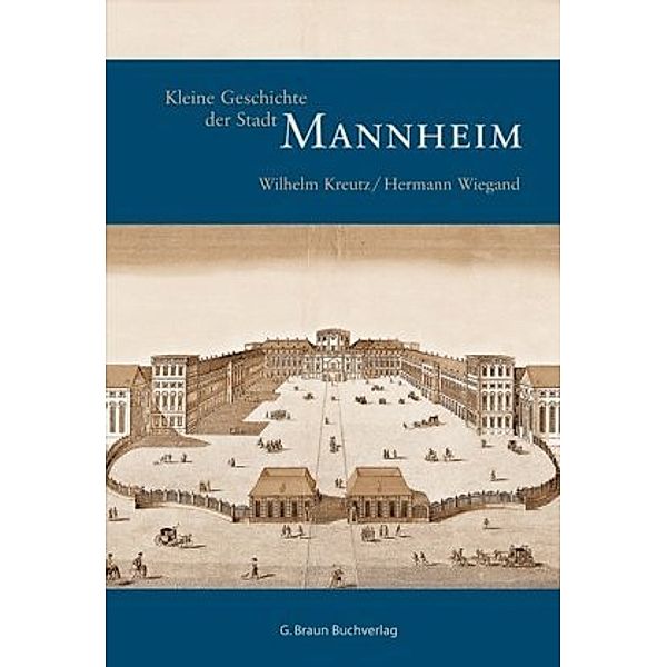 Kleine Geschichte der Stadt Mannheim, Wilhelm Kreutz, Hermann Wiegand