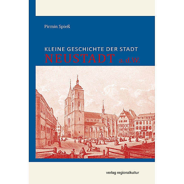 Kleine Geschichte der Stadt Neustadt a.d.W., Pirmin Spieß