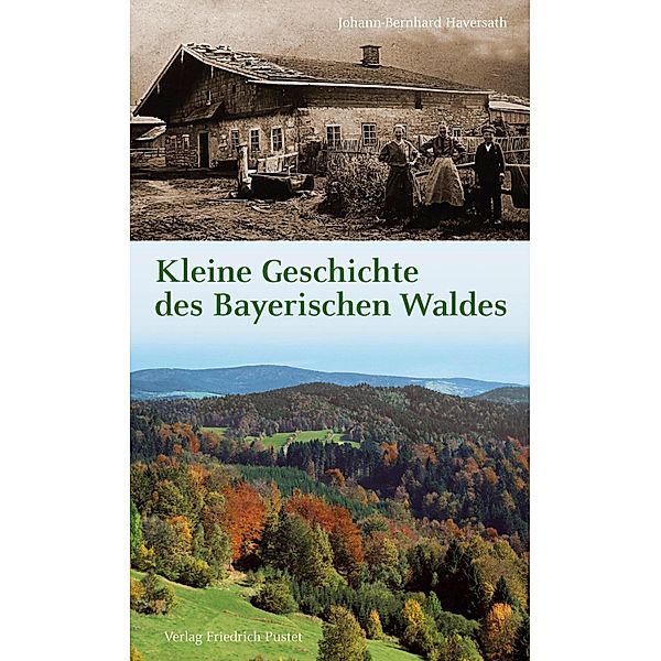 Kleine Geschichte des Bayerischen Waldes / Bayerische Geschichte, Johann-Bernhard Haversath