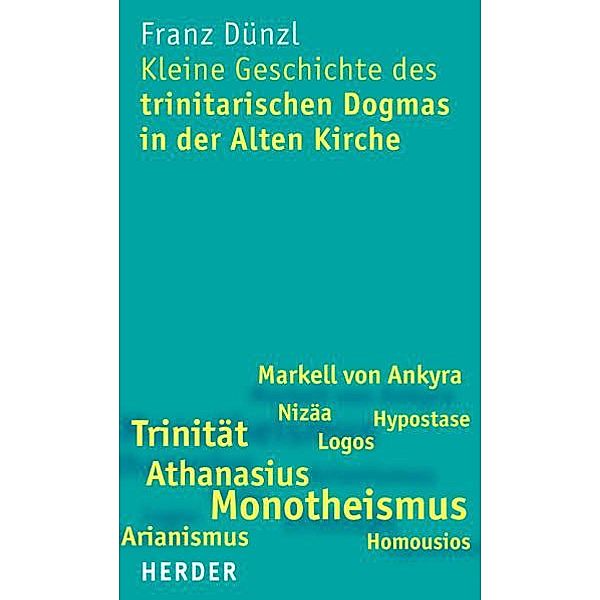 Kleine Geschichte des trinitarischen Dogmas in der Alten Kirche, Franz Dünzl