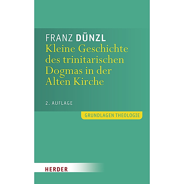 Kleine Geschichte des trinitarischen Dogmas in der Alten Kirche, Franz Dünzl