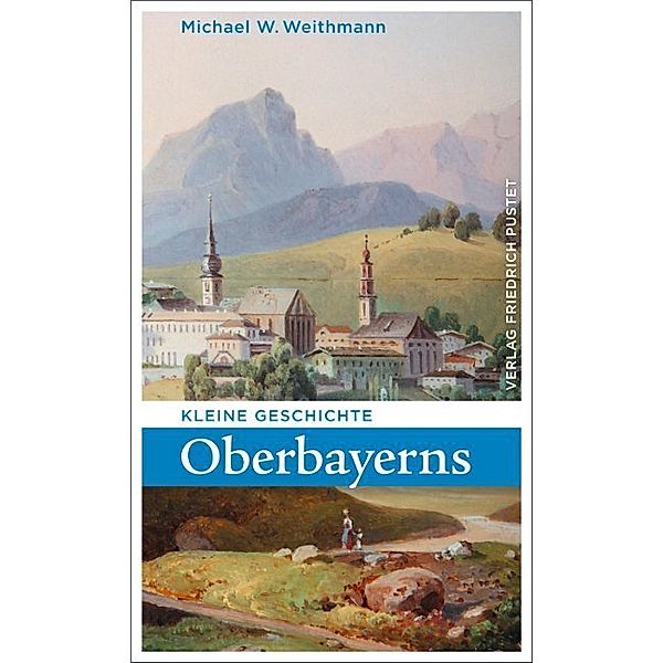 Kleine Geschichte Oberbayerns, Michael W. Weithmann