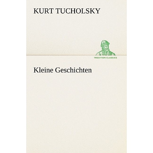 Kleine Geschichten, Kurt Tucholsky