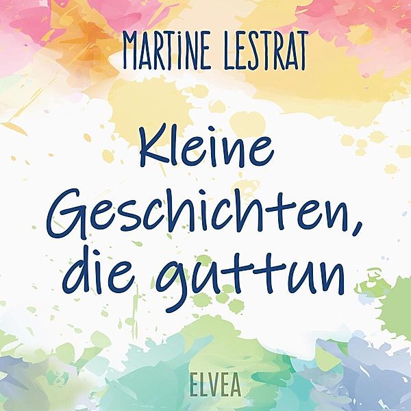 Kleine Geschichten, die guttun, Martine Lestrat