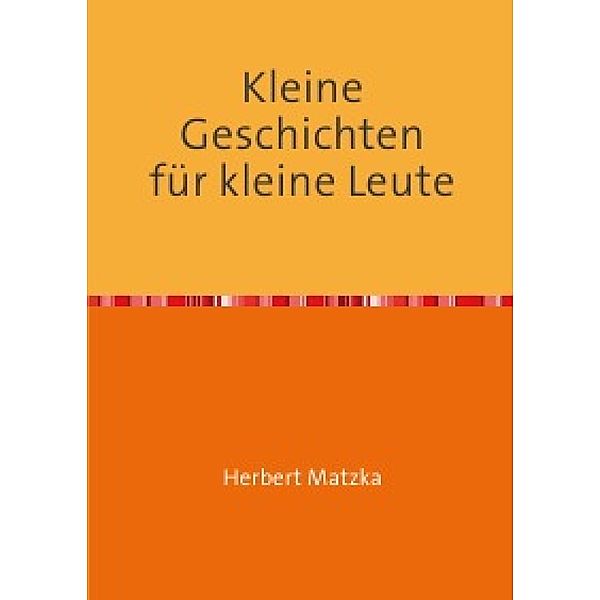 Kleine Geschichten für kleine Leute, Herbert Matzka