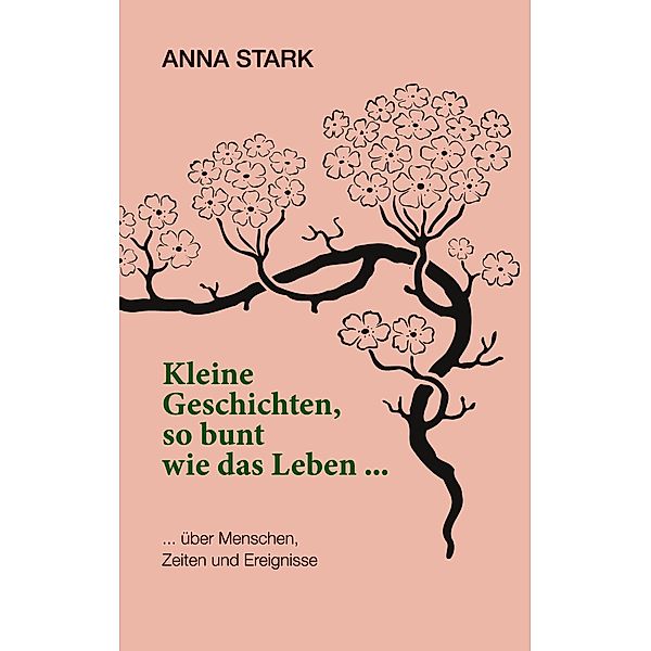 Kleine Geschichten, so bunt wie das Leben ..., Anna Stark