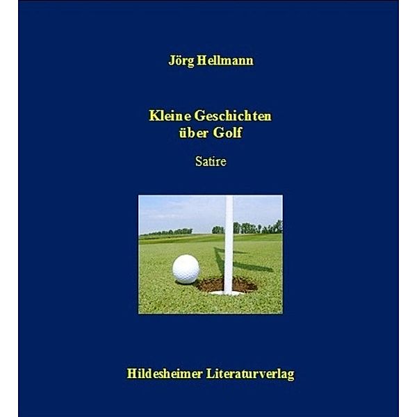 Kleine Geschichten über Golf, Jörg Hellmann