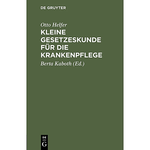 Kleine Gesetzeskunde für die Krankenpflege, Otto Helfer