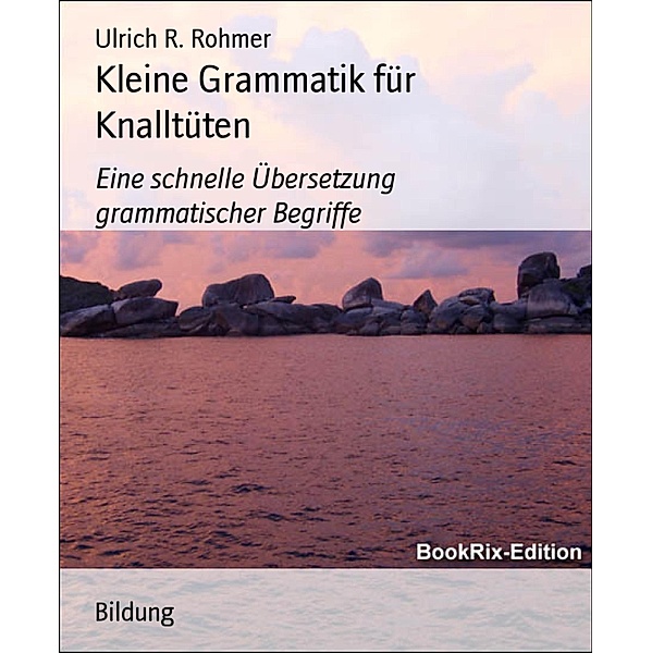 Kleine Grammatik für Knalltüten, Ulrich R. Rohmer