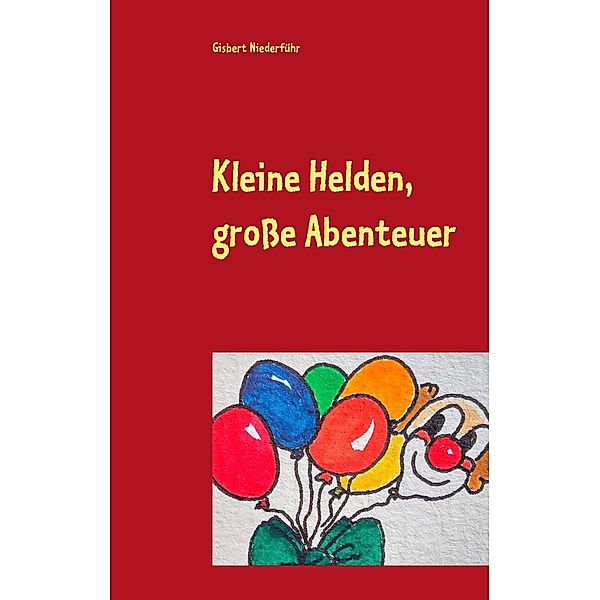 Kleine Helden, grosse Abenteuer, Gisbert Niederführ