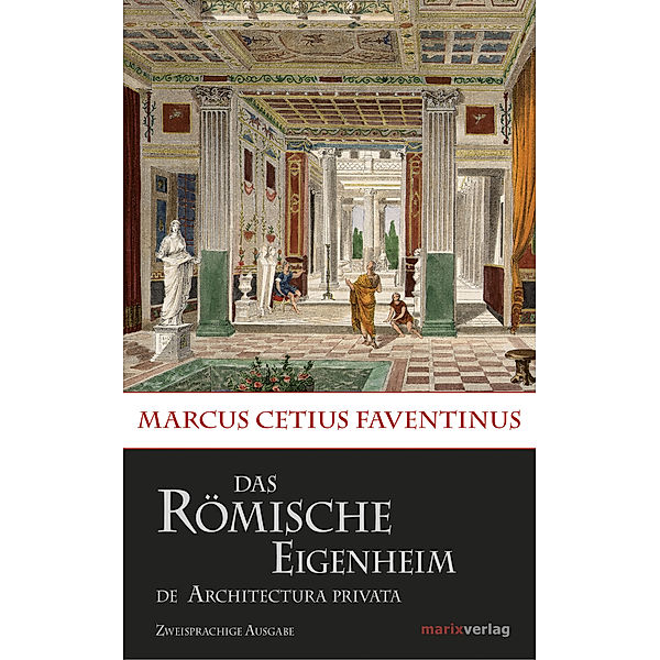 Kleine Historische Reihe / Das römische Eigenheim / De Architectura Privata, Marcus C. Faventinus