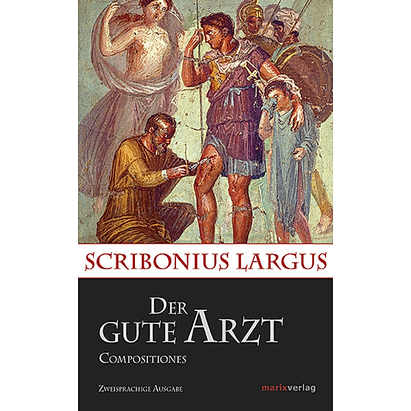 Kleine Historische Reihe / Der gute Arzt Compositiones, Scribonius Largus