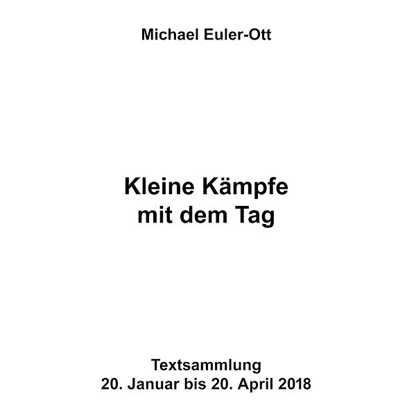 Kleine Kämpfe mit dem Tag, Michael Euler-Ott