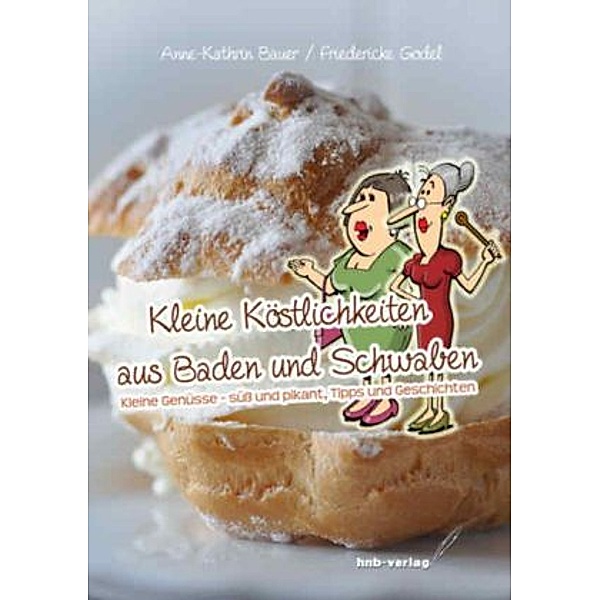 Kleine Köstlichkeiten aus Baden und Schwaben, Anne-Kathrin Bauer, Friedericke Godel