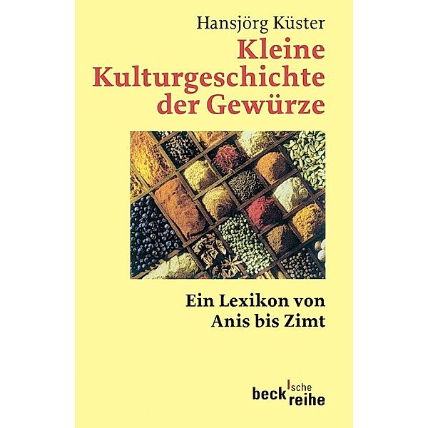 Kleine Kulturgeschichte der Gewürze, Hansjörg Küster