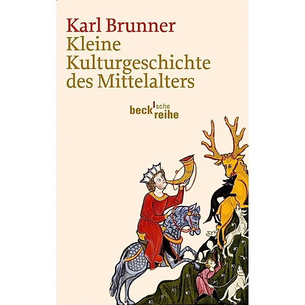 Kleine Kulturgeschichte des Mittelalters / Beck'sche Reihe Bd.6058, Karl Brunner