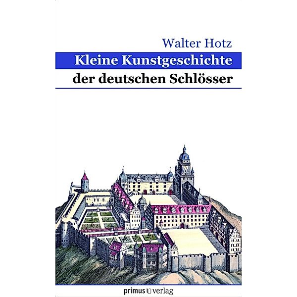 Kleine Kunstgeschichte der deutschen Schlösser, Walter Hotz