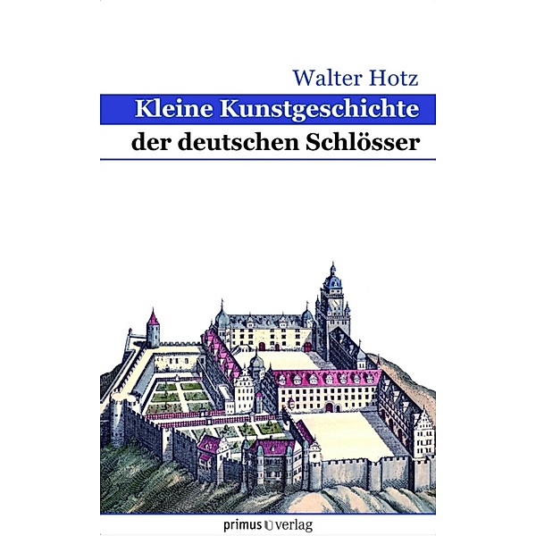 Kleine Kunstgeschichte der deutschen Schlösser, Walter Hotz