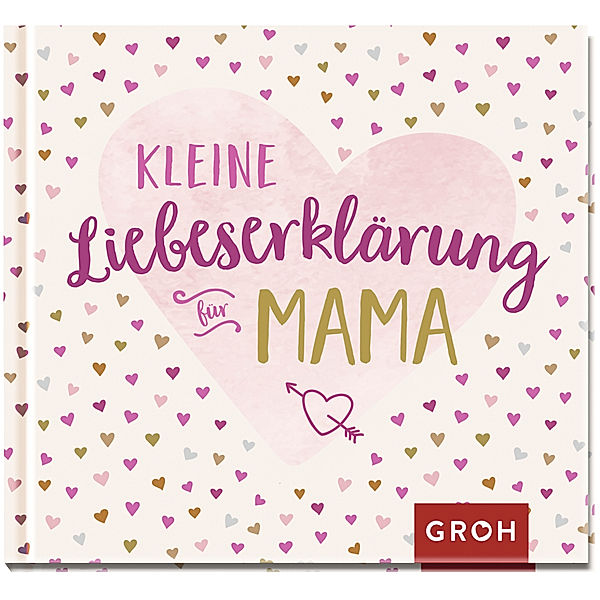 Kleine Liebeserklärung - für Mama, Groh Verlag