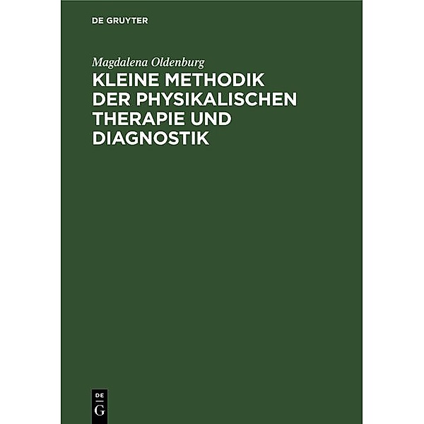 Kleine Methodik der physikalischen Therapie und Diagnostik, Magdalena Oldenburg