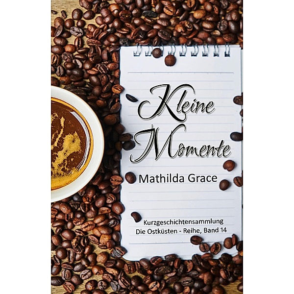 Kleine Momente / Die Ostküsten-Reihe Bd.14, Mathilda Grace