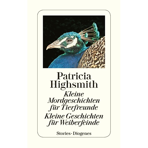 Kleine Mordgeschichten für Tierfreunde. Kleine Geschichten für Weiberfeinde / Diogenes Taschenbücher, Patricia Highsmith