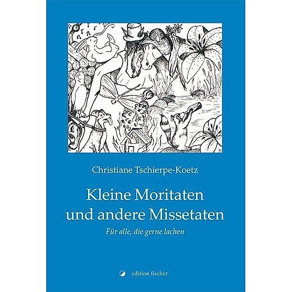 Kleine Moritaten und andere Missetaten, Christiane Tschierpe-Koetz