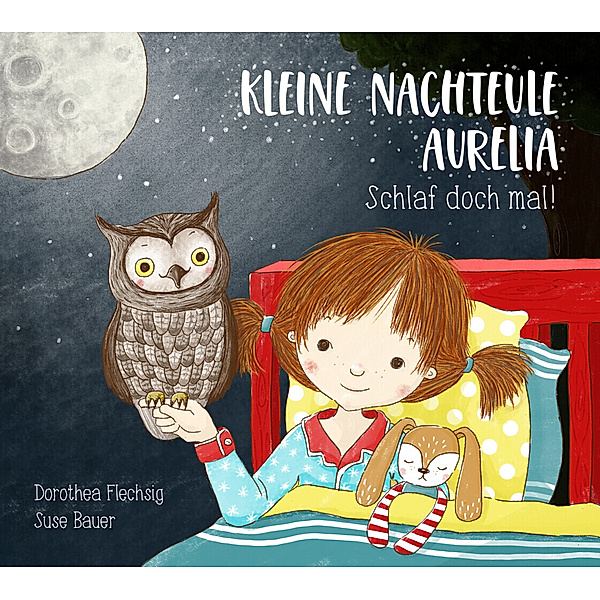 Kleine Nachteule Aurelia. Schlaf doch mal!, Dorothea Flechsig, Suse Bauer