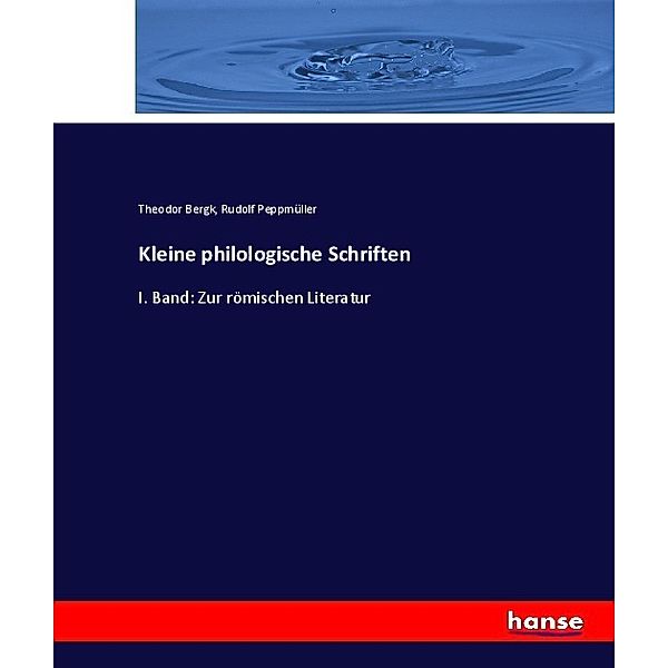 Kleine philologische Schriften, Theodor Bergk, Rudolf Peppmüller