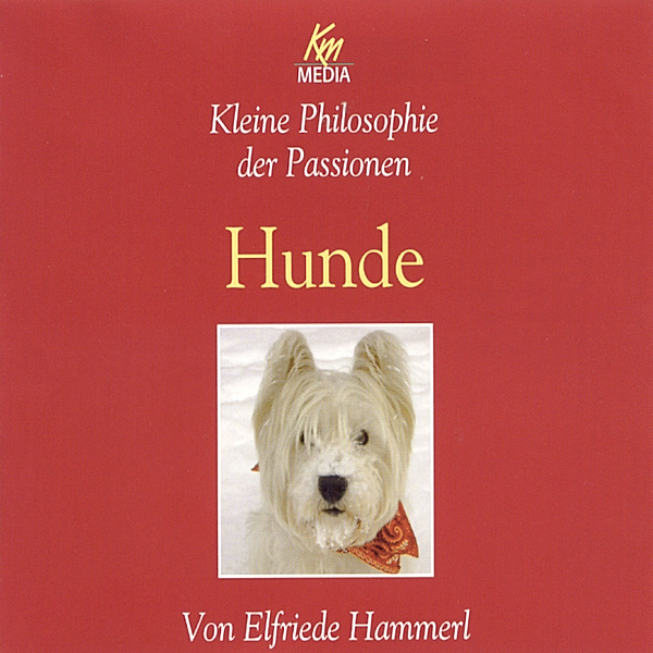 Kleine Philosophie der Passionen - Hunde, Elfriede Hammerl