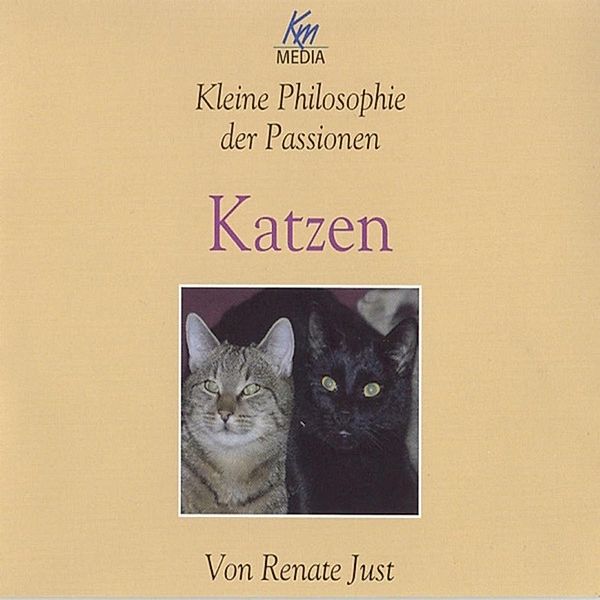 Kleine Philosophie der Passionen - Katzen, Renate Just