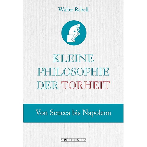 Kleine Philosophie der Torheit, Walter Rebell