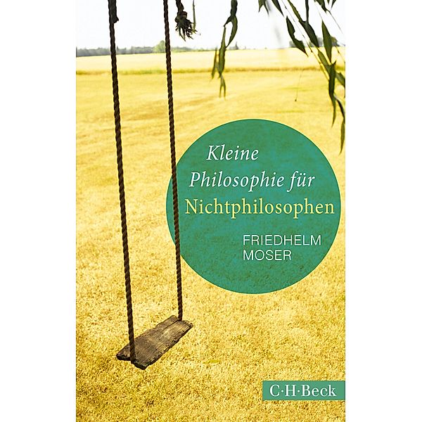 Kleine Philosophie für Nichtphilosophen / Beck Paperback Bd.1439, Friedhelm Moser