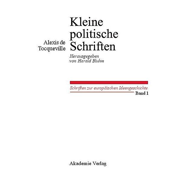 Kleine Politische Schriften / Schriften zur europäischen Ideengeschichte Bd.1, Alexis de Tocqueville