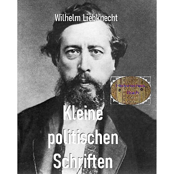 Kleine politischen Schriften, Wilhelm Liebknecht