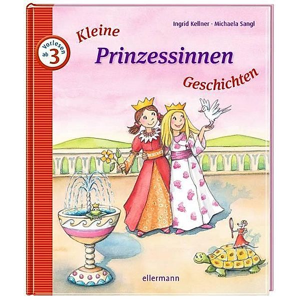 Kleine Prinzessinnen-Geschichten zum Vorlesen, Ingrid Kellner, Michaela Sangl