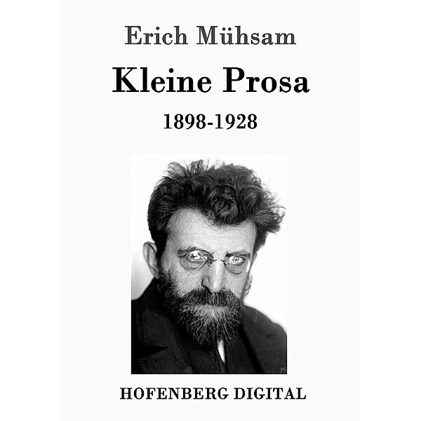 Kleine Prosa 1898-1928, Erich Mühsam