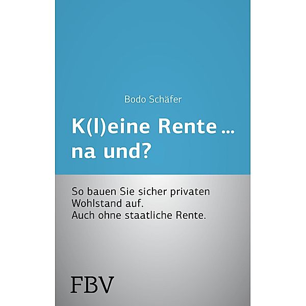 K(l)eine Rente...na und?, Bodo Schäfer