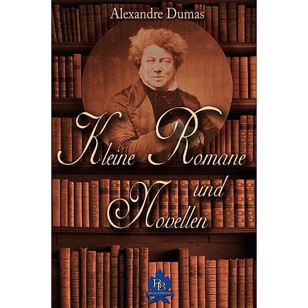 Kleine Romane und Novellen / Alexandre-Dumas-Reihe, Alexandre Dumas
