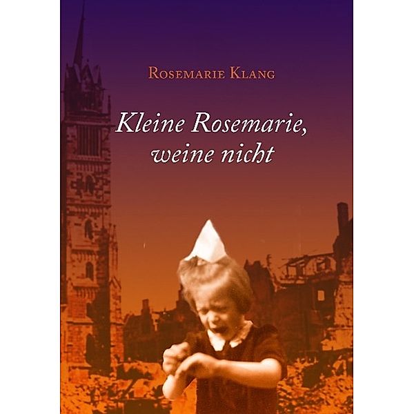 Kleine Rosemarie, weine nicht, Rosemarie Klang