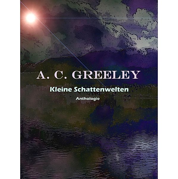 Kleine Schattenwelten, A. C. Greeley