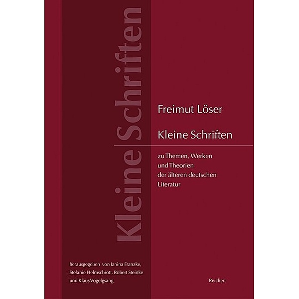 Kleine Schriften zu Themen, Werken und Theorien der älteren deutschen Literatur, Freimut Löser