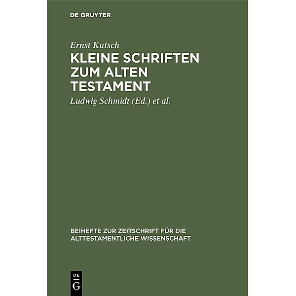 Kleine Schriften zum Alten Testament / Beihefte zur Zeitschrift für die alttestamentliche Wissenschaft, Ernst Kutsch