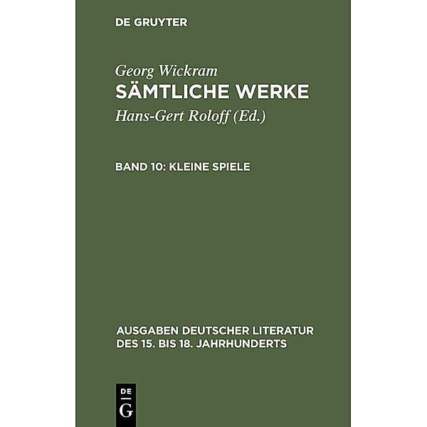 Kleine Spiele / Ausgaben deutscher Literatur des 15. bis 18. Jahrhunderts Bd.[151], Georg Wickram