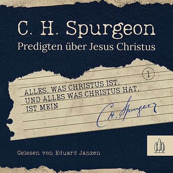 Kleine Spurgeon-Bibliothek - Alles, was Christus ist, und alles, was Christus hat, ist mein, Charles H. Spurgeon