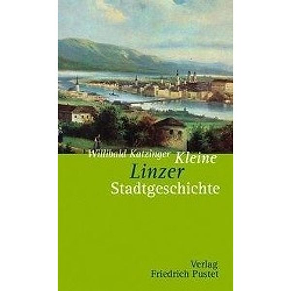 Kleine Stadtgeschichten / Kleine Linzer Stadtgeschichte, Willibald Katzinger