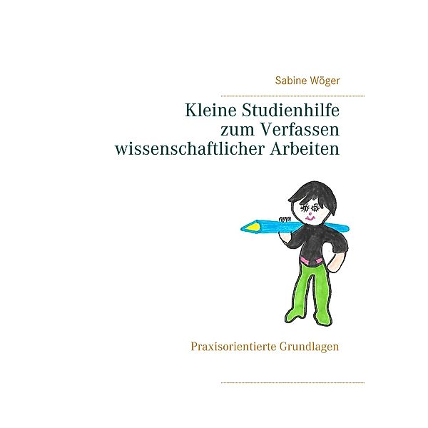 Kleine Studienhilfe  zum Verfassen wissenschaftlicher Arbeiten, Sabine Wöger